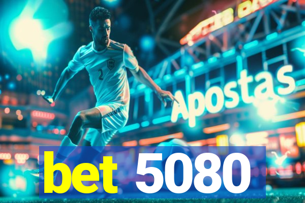 bet 5080